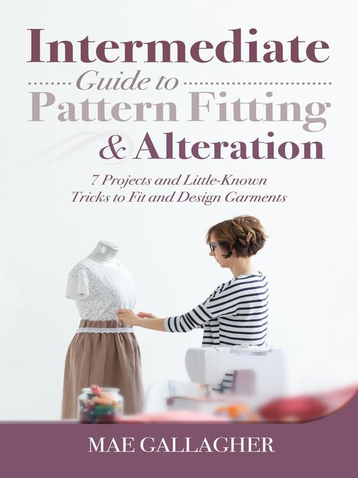 Title details for Intermediate Guide to Pattern Fitting and Alteration by Mae Gallagher - Wait list